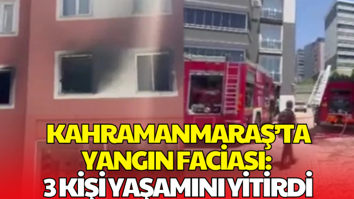 Kahramanmaraş’ta Ev Yangını! 3 Kişi Hayatını Kaybetti